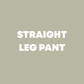 CUSTOM STRAIGHT LEG PANTS